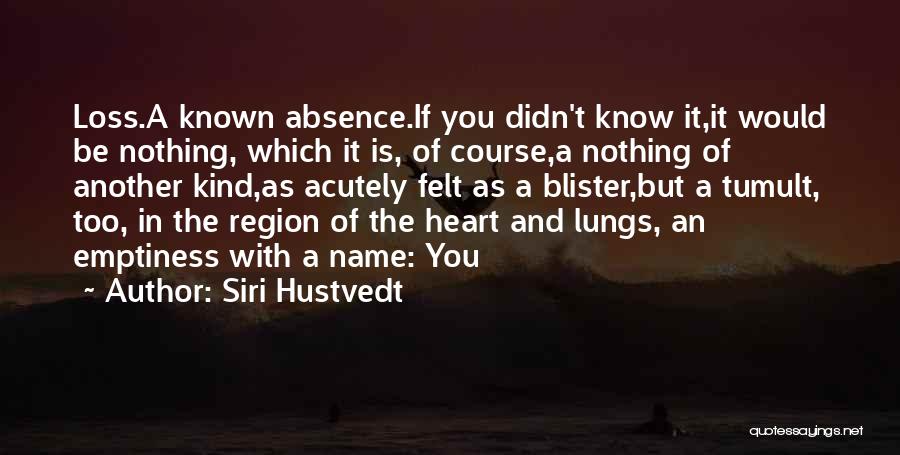 Absence Felt Quotes By Siri Hustvedt