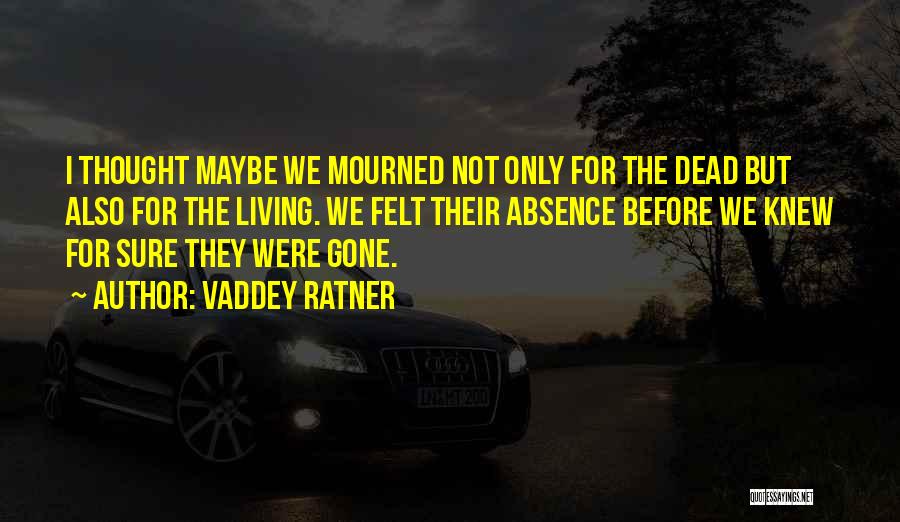 Absence Felt Quotes By Vaddey Ratner