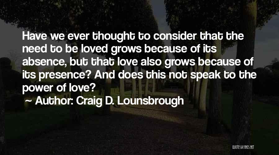 Absence Is The Best Presence Quotes By Craig D. Lounsbrough