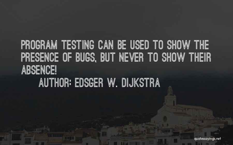 Absence Is The Best Presence Quotes By Edsger W. Dijkstra