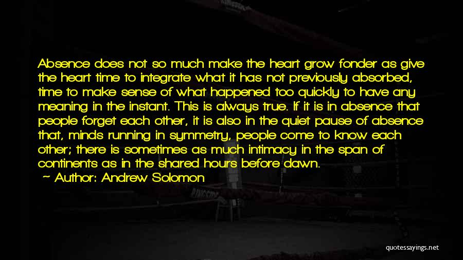 Absence Make The Heart Grow Fonder Quotes By Andrew Solomon