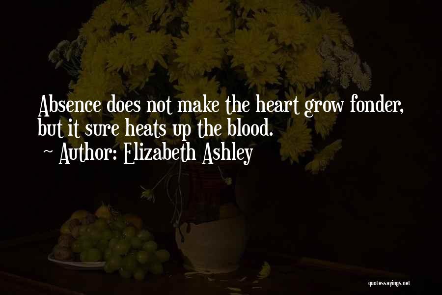 Absence Make The Heart Grow Fonder Quotes By Elizabeth Ashley