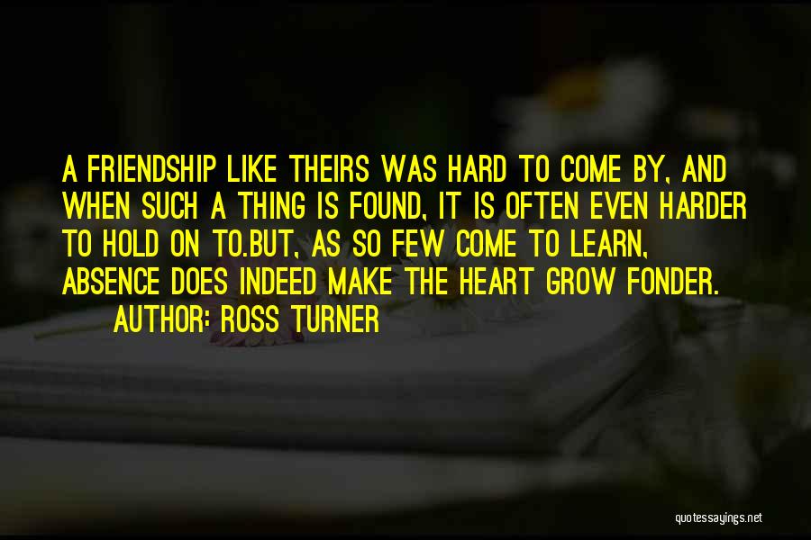 Absence Make The Heart Grow Fonder Quotes By Ross Turner