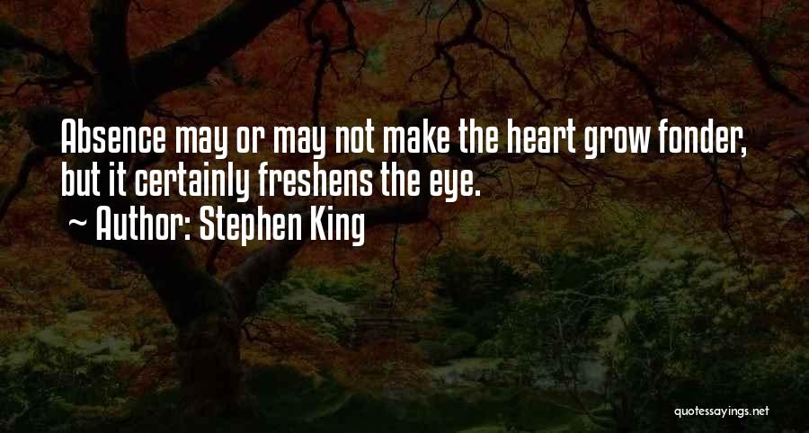 Absence Make The Heart Grow Fonder Quotes By Stephen King