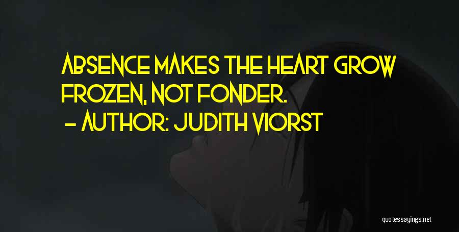 Absence Makes The Heart Grow Fonder Quotes By Judith Viorst