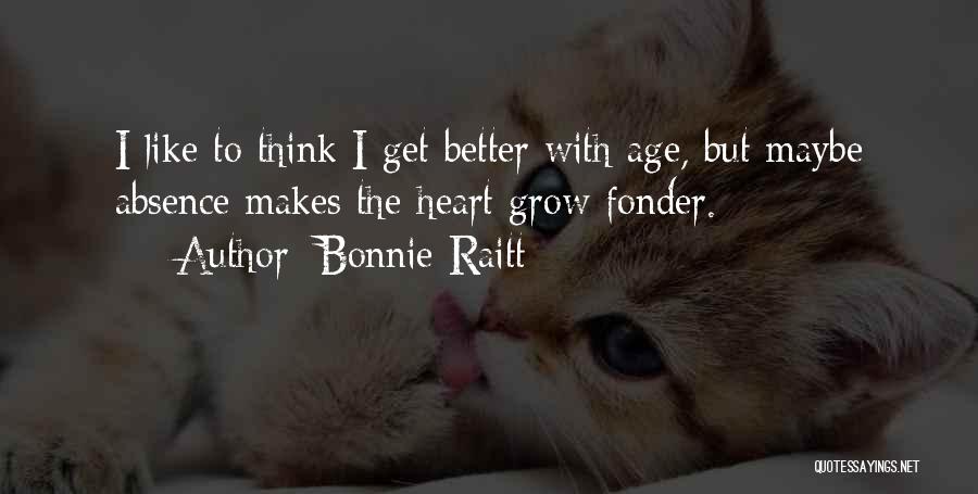 Absence Makes The Heart Quotes By Bonnie Raitt