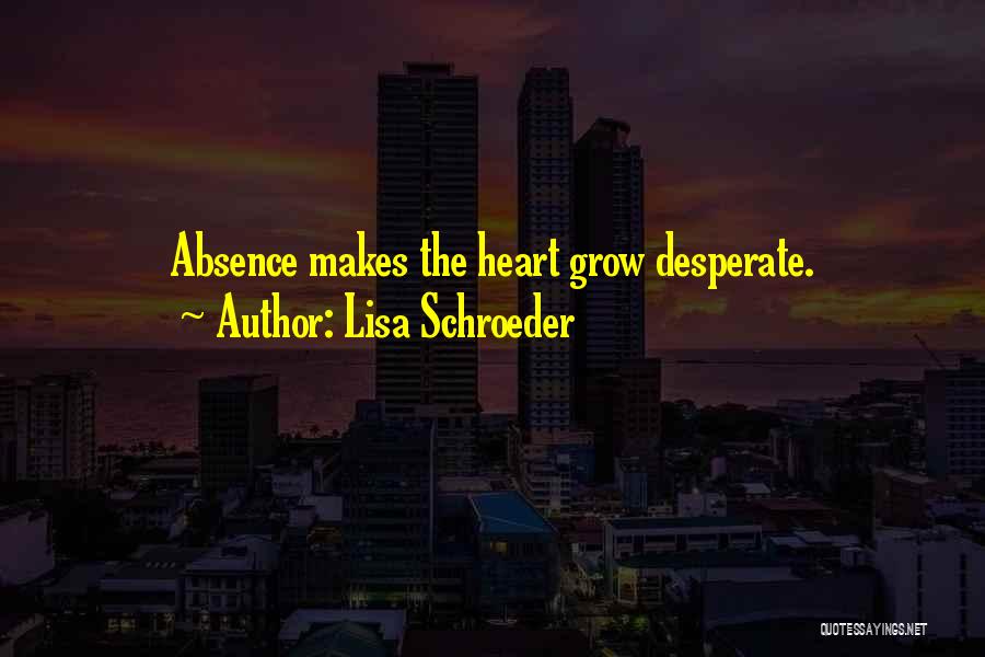 Absence Makes The Heart Quotes By Lisa Schroeder