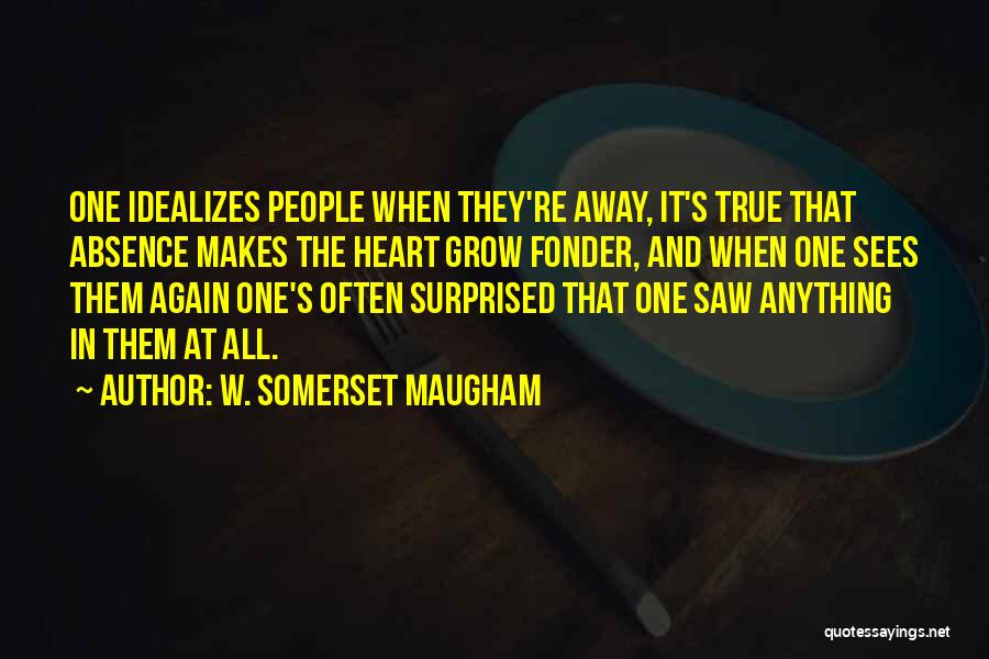 Absence Makes The Heart Quotes By W. Somerset Maugham