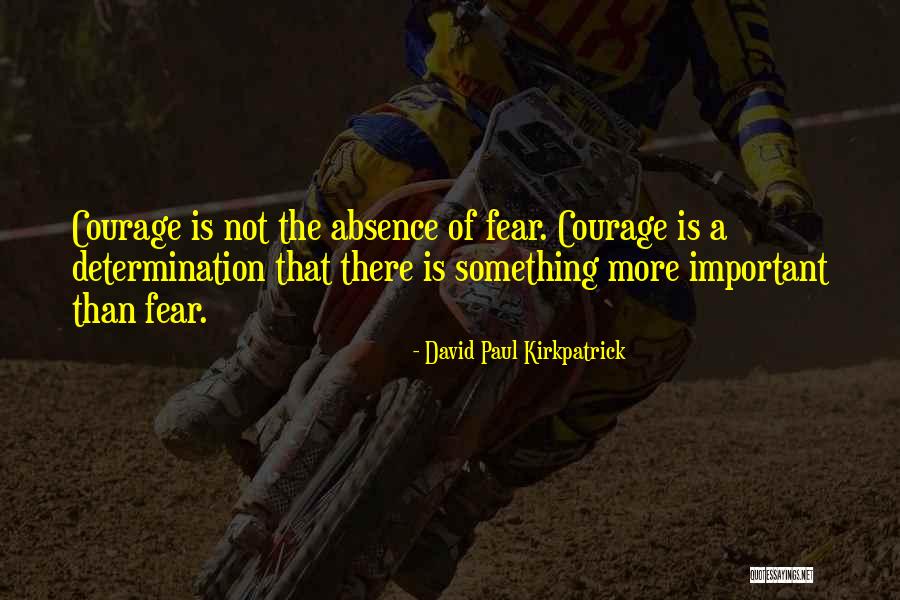Absence Of Fear Quotes By David Paul Kirkpatrick Absence Of Fear Quotes By David Paul Kirkpatrick