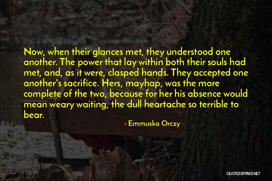 Absence Of Her Quotes By Emmuska Orczy Absence Of Her Quotes By Emmuska Orczy