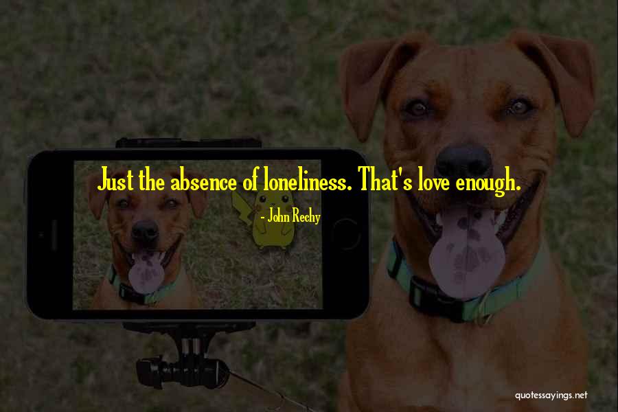 Absence Of Love Quotes By John Rechy