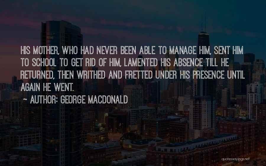 Absence Of Mother Quotes By George MacDonald