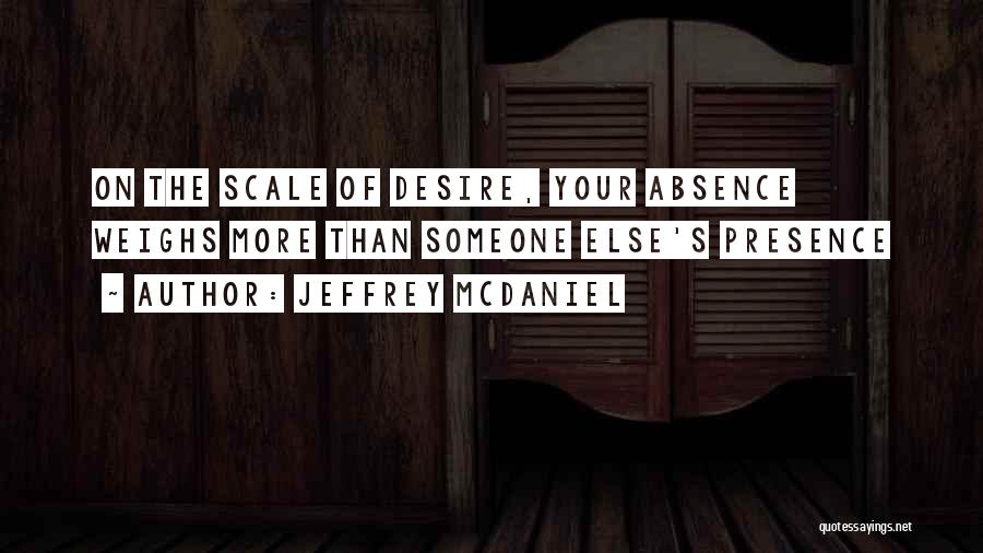 Absence Of Someone Quotes By Jeffrey McDaniel