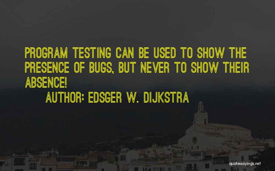 Absence Presence Quotes By Edsger W. Dijkstra