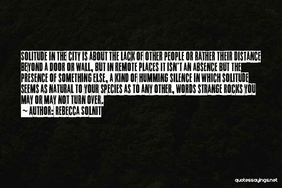 Absence Presence Quotes By Rebecca Solnit