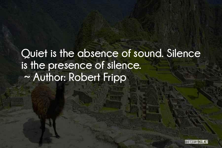 Absence Presence Quotes By Robert Fripp