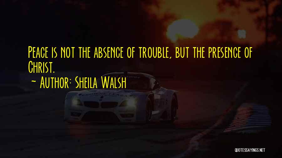 Absence Presence Quotes By Sheila Walsh