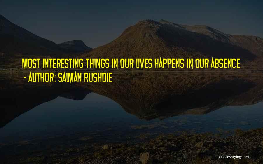 Absence Quotes By Salman Rushdie