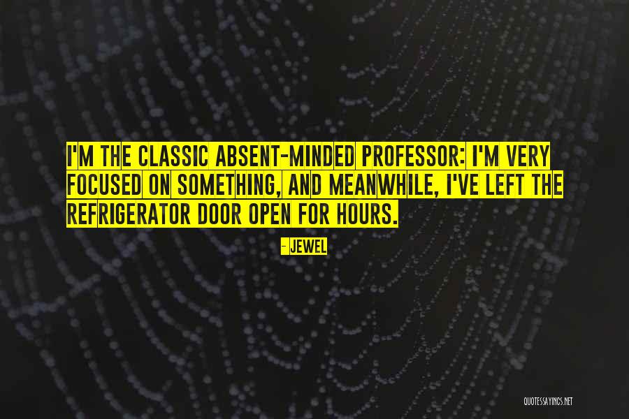 Absent Minded Professor Quotes By Jewel Absent Minded Professor Quotes By Jewel