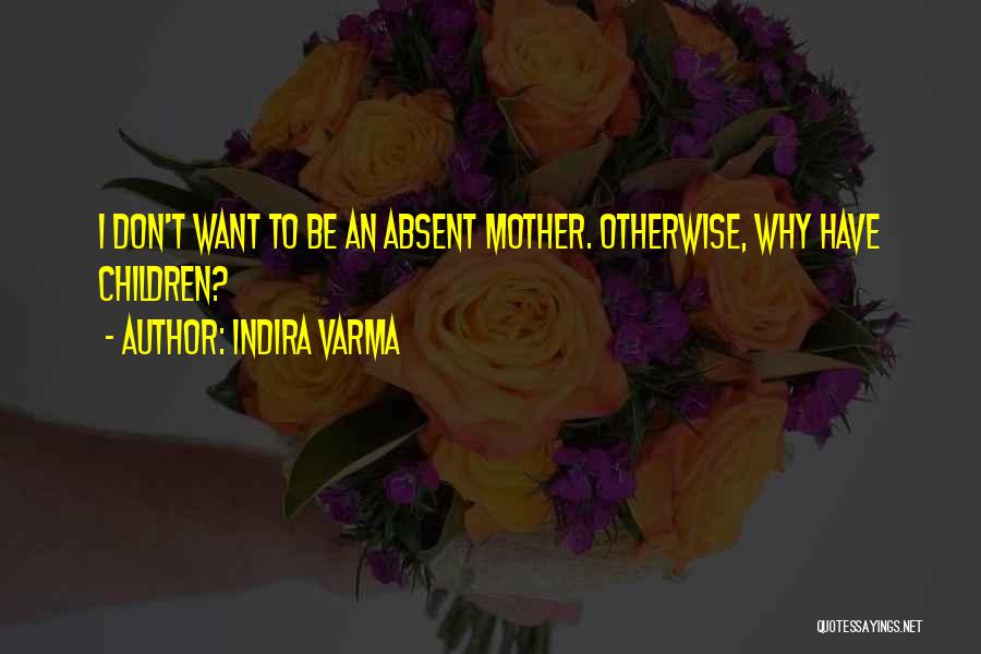 Absent Mother Quotes By Indira Varma