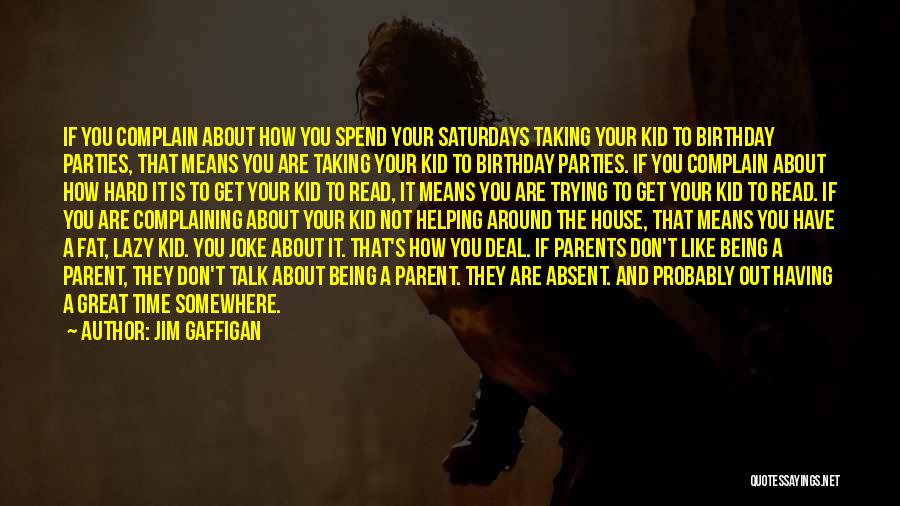 Absent Parent Quotes By Jim Gaffigan