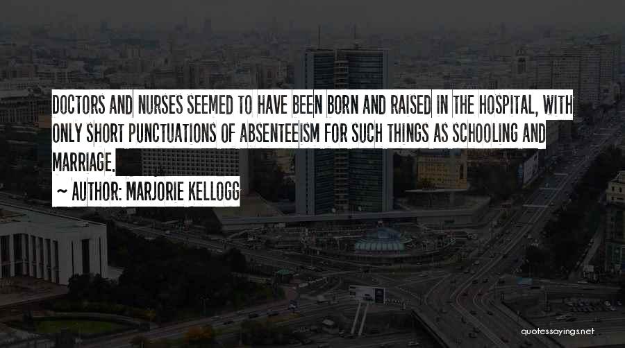 Absenteeism Quotes By Marjorie Kellogg