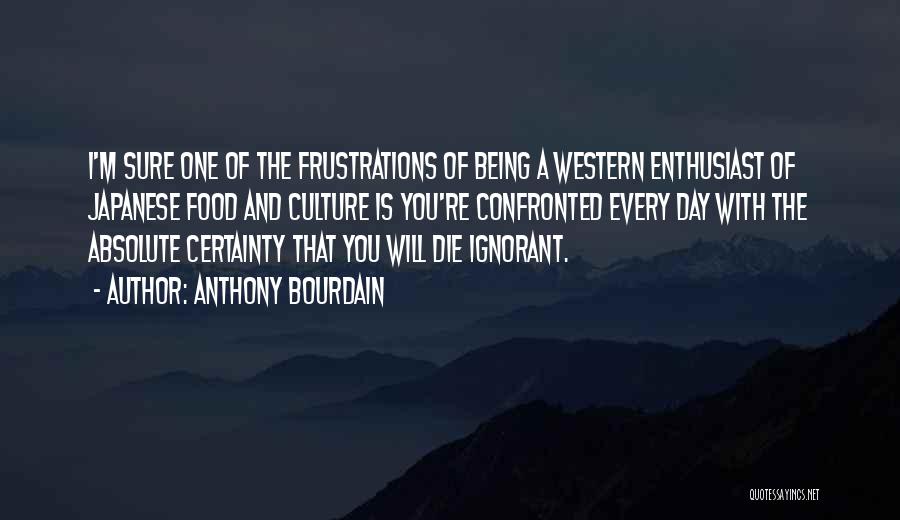 Absolute Certainty Quotes By Anthony Bourdain