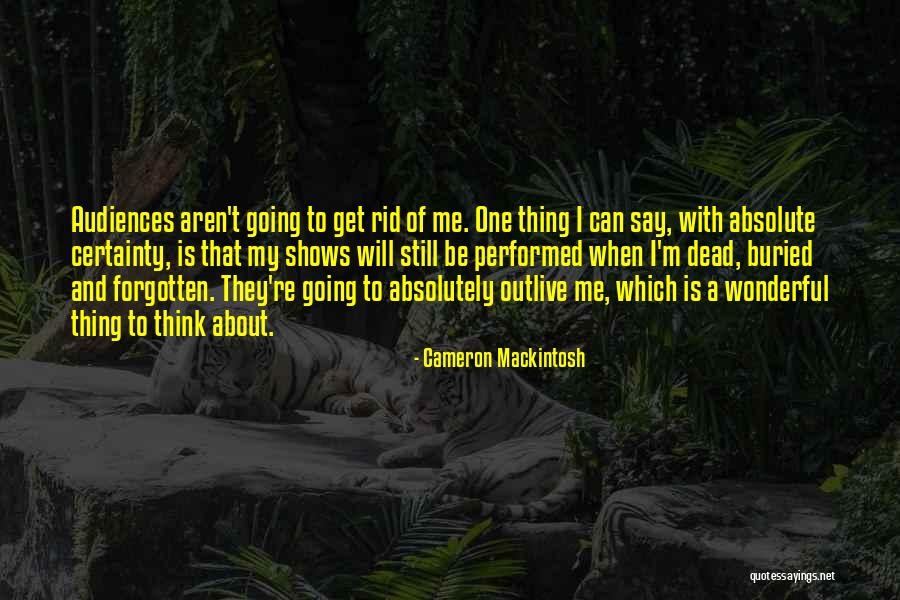 Absolute Certainty Quotes By Cameron Mackintosh Absolute Certainty Quotes By Cameron Mackintosh