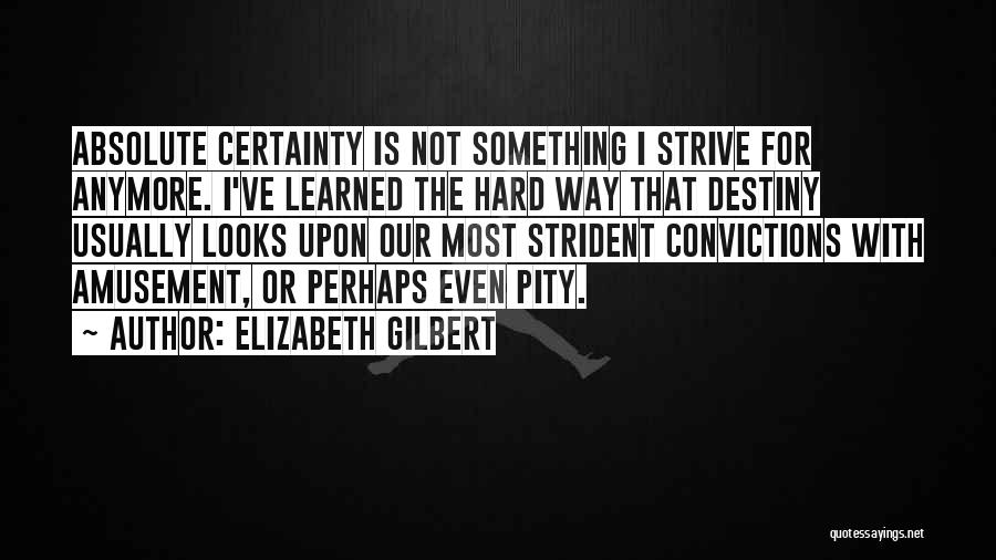 Absolute Certainty Quotes By Elizabeth Gilbert