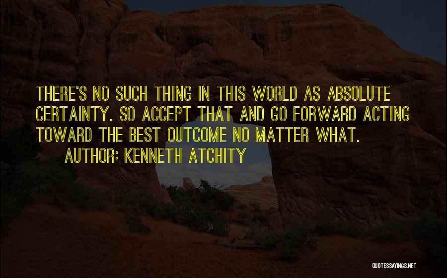 Absolute Certainty Quotes By Kenneth Atchity