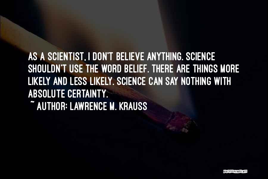 Absolute Certainty Quotes By Lawrence M. Krauss