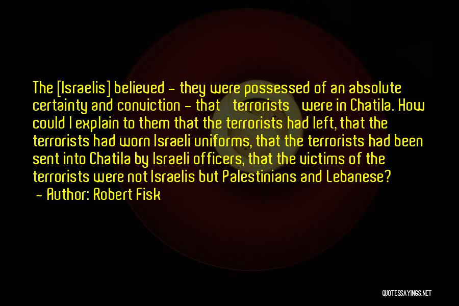 Absolute Certainty Quotes By Robert Fisk