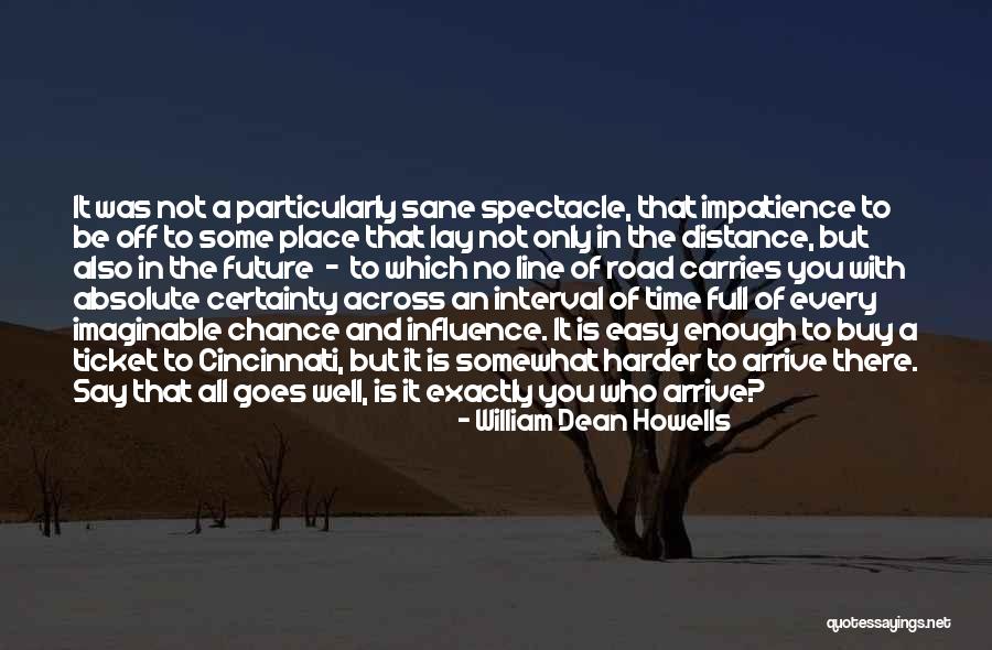 Absolute Certainty Quotes By William Dean Howells Absolute Certainty Quotes By William Dean Howells