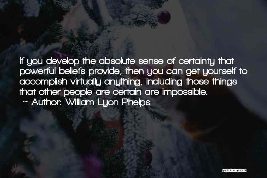 Absolute Certainty Quotes By William Lyon Phelps