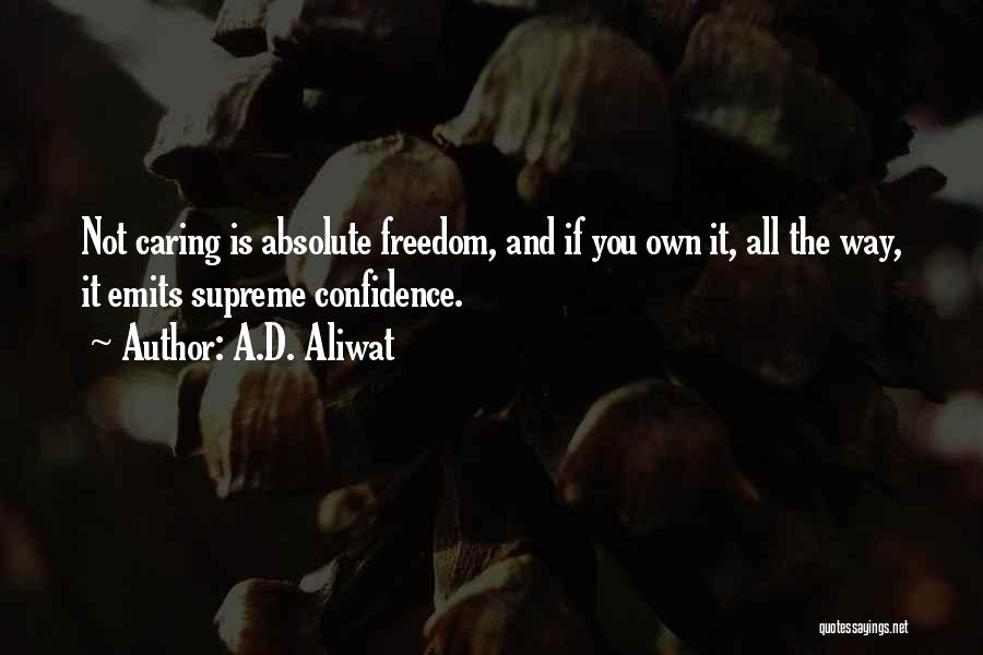 Absolute Freedom Quotes By A.D. Aliwat