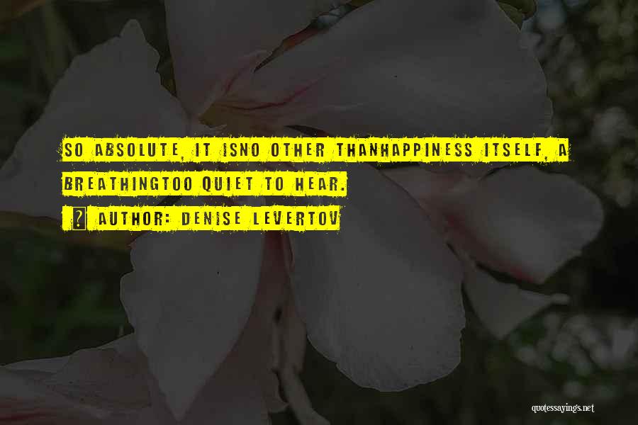 Absolute Happiness Quotes By Denise Levertov