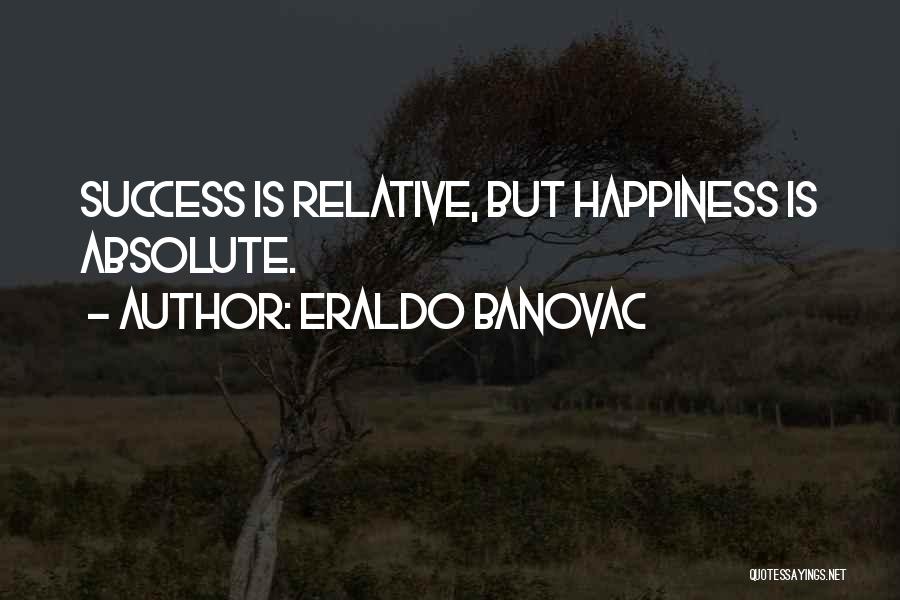 Absolute Happiness Quotes By Eraldo Banovac