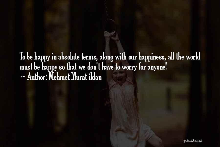 Absolute Happiness Quotes By Mehmet Murat Ildan