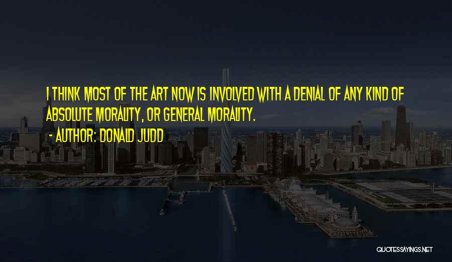 Absolute Morality Quotes By Donald Judd