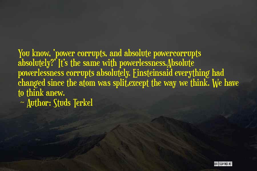 Absolute Power Corrupts Absolutely Quotes By Studs Terkel