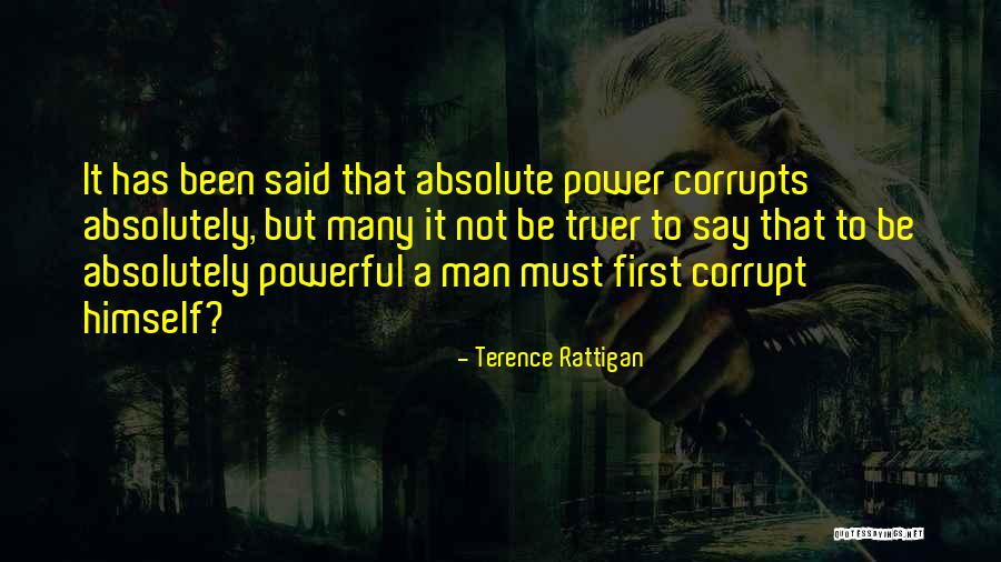 Absolute Power Corrupts Absolutely Quotes By Terence Rattigan