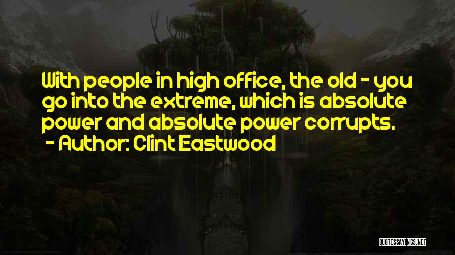 Absolute Power Corrupts Quotes By Clint Eastwood