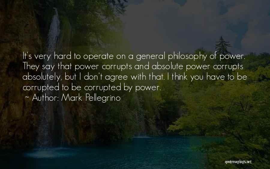 Absolute Power Corrupts Quotes By Mark Pellegrino