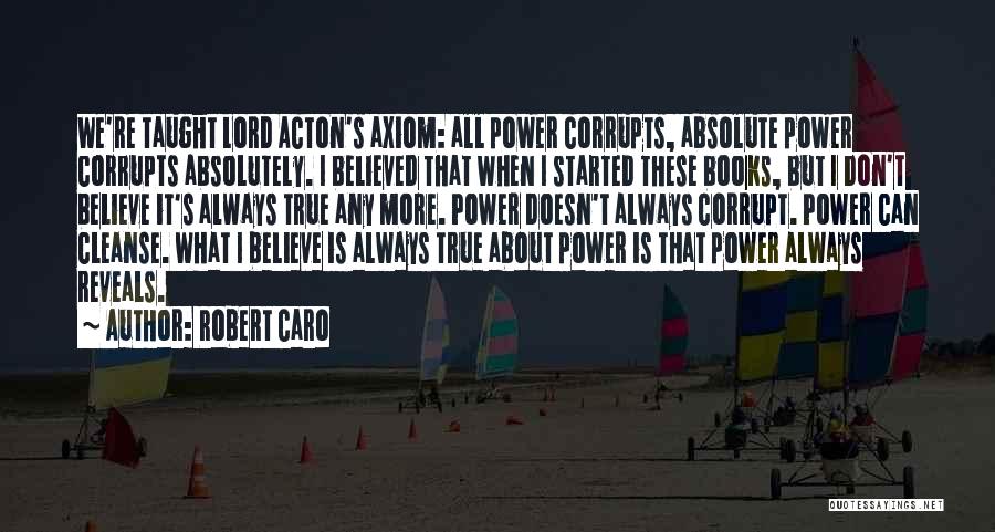 Absolute Power Corrupts Quotes By Robert Caro