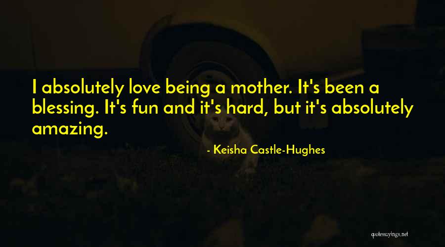 Absolutely Amazing Love Quotes By Keisha Castle-Hughes