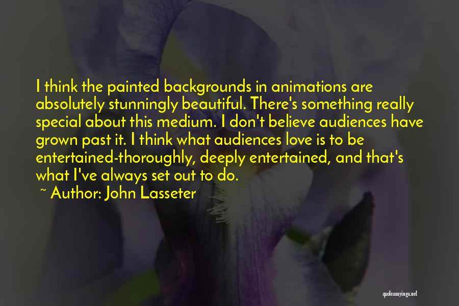 Absolutely Beautiful Love Quotes By John Lasseter