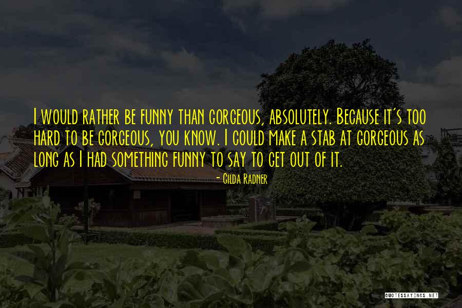 Absolutely Gorgeous Quotes By Gilda Radner