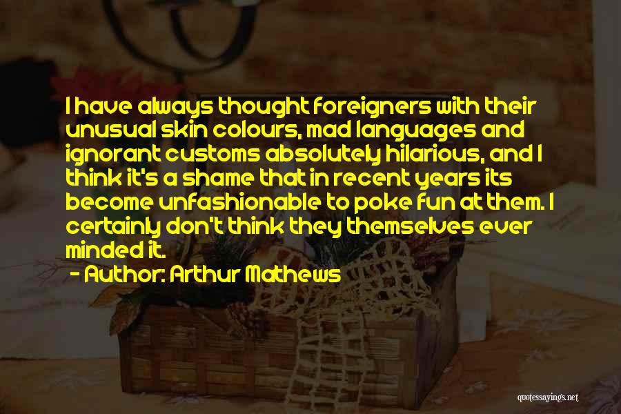 Absolutely Hilarious Quotes By Arthur Mathews