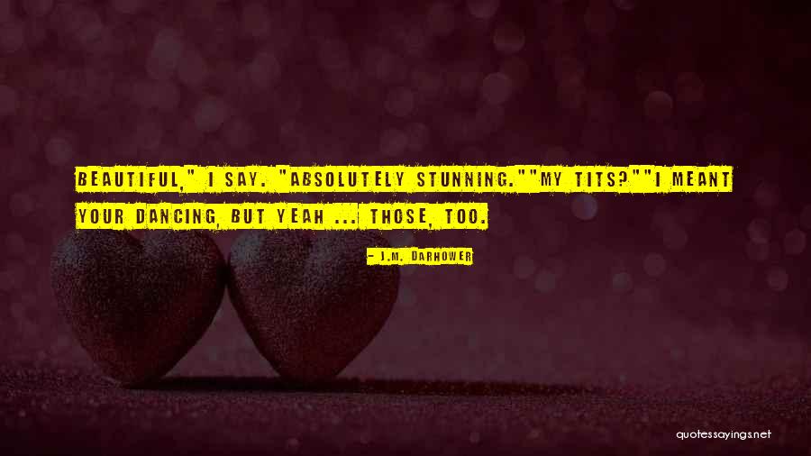 Absolutely Stunning Quotes By J.M. Darhower Absolutely Stunning Quotes By J.M. Darhower