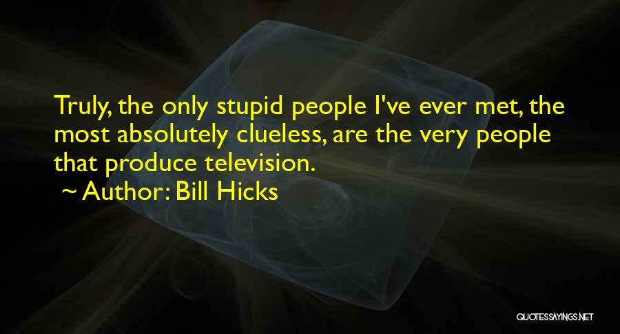 Absolutely Stupid Quotes By Bill Hicks